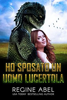 Regine Abel - Ho sposato un uomo lucertola. Agenzia Primaria Vol. 1 (2021)