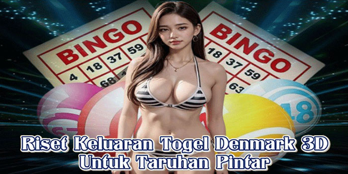 Riset Keluaran Togel Denmark 3D Untuk Taruhan Pintar