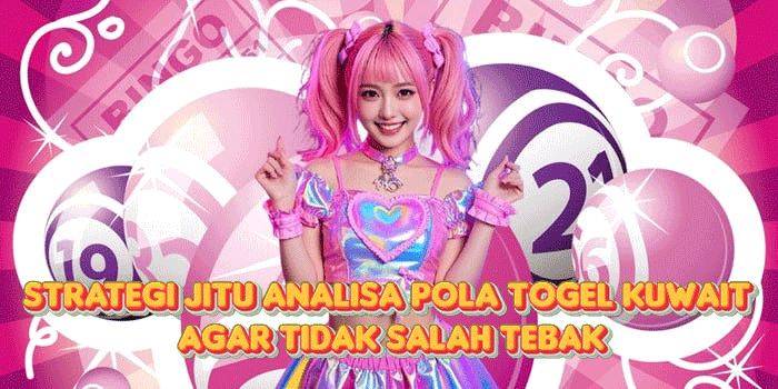 Strategi Jitu Analisa Pola Togel Kuwait Agar Tidak Salah Tebak