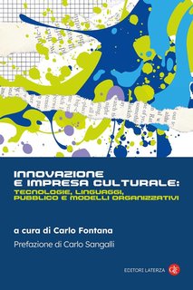 Carlo Fontana (a cura di) - Innovazione e impresa culturale. Tecnologie, linguaggi, pubblico e modelli organizzativi (2024)