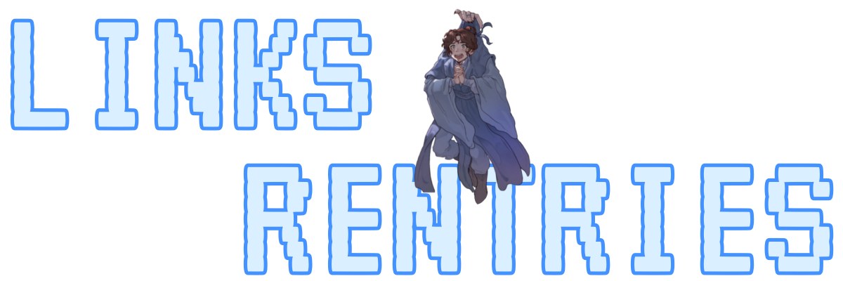ID:A graphic themed after Shang Qinghua from SVSSS, it reads "Links" on top and "Rentries" on the bottom in big pixelized words that are white with a bright blue border, theyre slightly offset to parrallel only in the middle ober top the middle of "Rentries" is Shang Qinghua from the russian edition, held up by his collar and pleading, END ID.