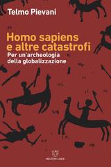Telmo Pievani – Homo Sapiens e altre catastrofi. Per una archeologia della globalizzazione (2018)