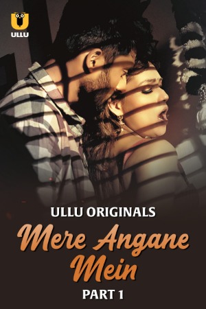 Mere Angane Mein (2025) Hindi Season 01 Part 01 | WEB-DL | 1080p | 720p | 480p | ULLU WEB Series | Download | Watch Online