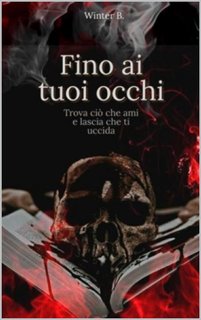 Winter B. - Fino ai tuoi occhi: Trova ciò che ami e lascia che ti uccida (2023)