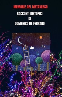 Domenico De Ferraro - Memorie del metaverso. Racconti distopici (2024)
