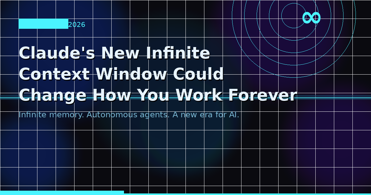 Claude's New Infinite Context Window Could Change How You Work Forever