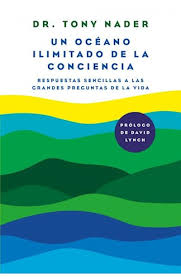 UN OCEANO ILIMITADO DE CONCIENCIA, DR. TONY NADER