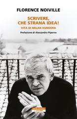 Florence Noiville – Scrivere, che strana idea! Vita di Milan Kundera (2026)