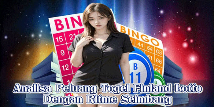 Analisa Peluang Togel Finland Lotto Dengan Ritme Seimbang