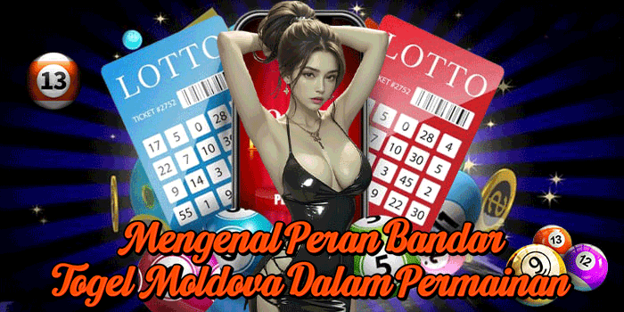 Mengenal Peran Bandar Togel Moldova Dalam Permainan
