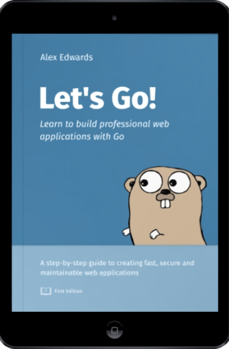 Let's Go - Learn to Build Professional Web Applications with Go