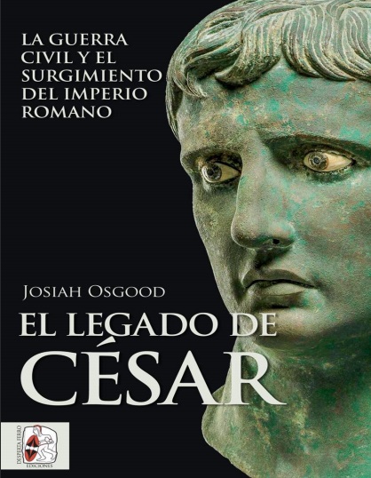 El legado de César: La guerra civil y el surgimiento del Imperio romano - Josiah Osgood (Multiformato) [VS]