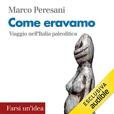 Come eravamo: Viaggio nell'Italia paleolitica (2019) (mp3 - 128 kbps)
