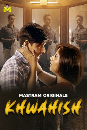 Khwahish (2025) Hindi Season 01 [ Episodes 01-03 Join] | WEB-DL | 1080p | 720p | 480p | Mastram WEB Series | Download | Watch Online