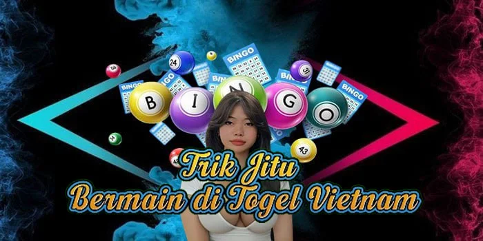 Trik Jitu Bermain di Togel VietnamL
