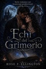 Rose F. Ellington – Licantropi predestinati Vol. 1. Echi del Grimorio (2026)