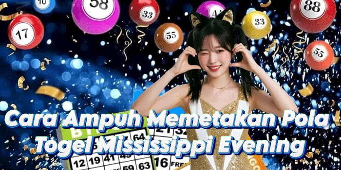 Cara Ampuh Memetakan Pola Togel Mississippi Evening