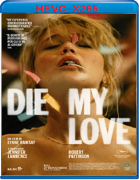 Die My Love (2025) mkv FullHD 1080p HEVC AC3 ITA ENG Sub