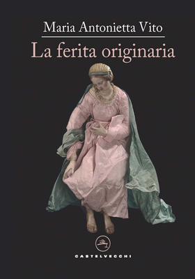 Maria Antonietta Vito - La ferita originaria (2023)