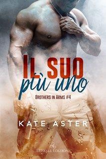 Kate Aster - Brothers in arms Vol. 4. Il suo più uno (2023)  EPUB