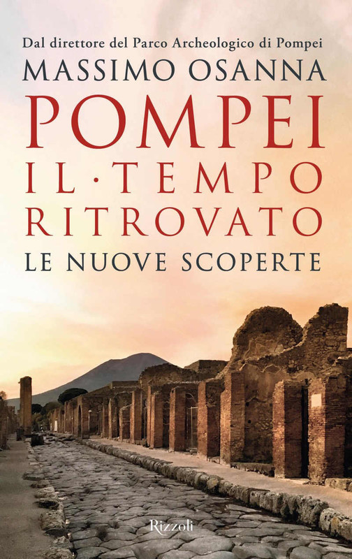 Massimo Osanna - Pompei. Il tempo ritrovato. Le nuove scoperte (2019)