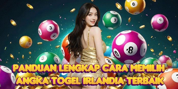 Panduan Lengkap Cara Memilih Angka Togel Irlandia Terbaik