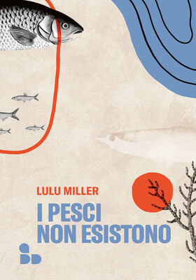 Lulu Miller - I pesci non esistono (2020)