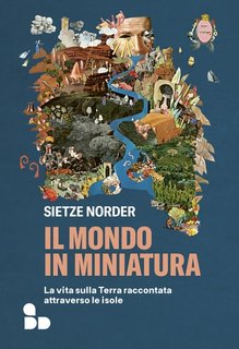 Sietze Norder - Il mondo in miniatura. La vita sulla Terra raccontata attraverso le isole (2022)