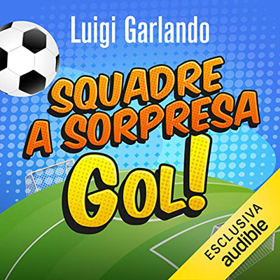Luigi Garlando - Squadre a sorpresa (2022) (mp3 - 128 kbps)