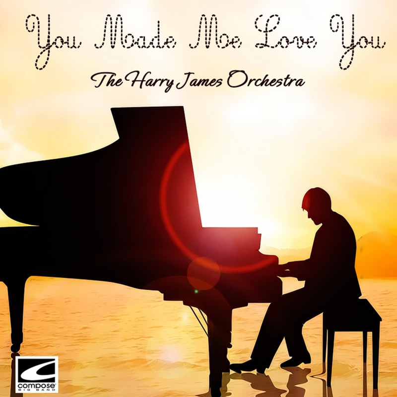The Harry James Orchestra - You Made Me Love You (2019) .mp3 -320 Kbps