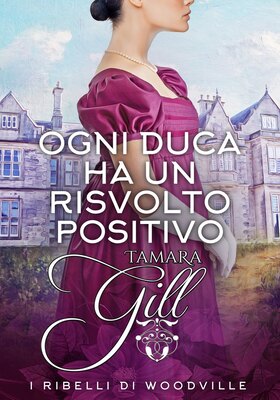 Tamara Gill - I ribelli di Woodville. Ogni Duca ha un risvolto positivo (2026)