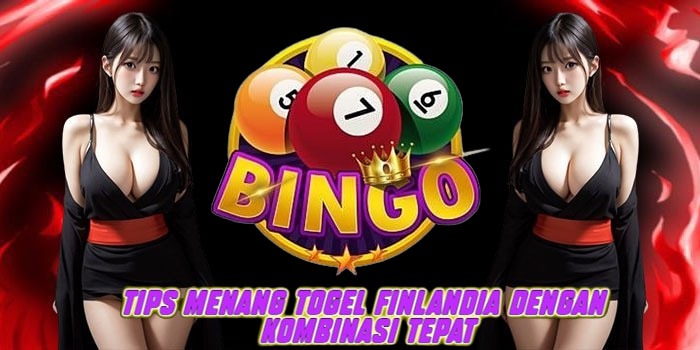 Tips Menang Togel Finlandia Dengan Kombinasi Tepat