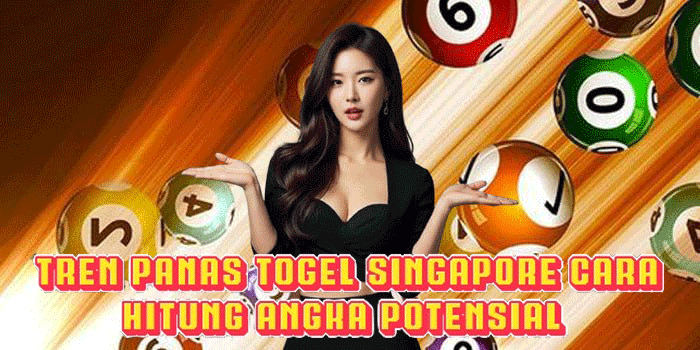 Tren Panas Togel Singapore Cara Hitung Angka Potensial 