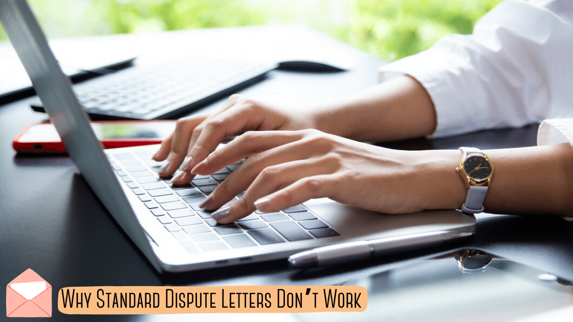 Why Standard Dispute Letters Don't Work