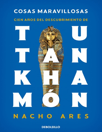 Cosas maravillosas. Cien años del descubrimiento de Tutankhamón - Nacho Ares (PDF + Epub) [VS]