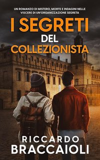 Riccardo Braccaioli - Serie Bruno MALATESTA, mistero e delitto Vol. 4. I segreti del collezionista (2023)