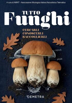 AA.VV. - Tutto funghi. Cercarli conoscerli raccoglierli (2026)