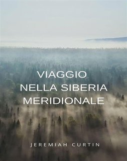 Jeremiah Curtin - Viaggio nella Siberia meridionale (2024)