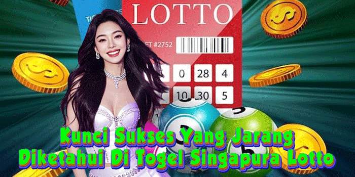 Kunci Sukses Yang Jarang Diketahui Di Togel Singapura Lotto