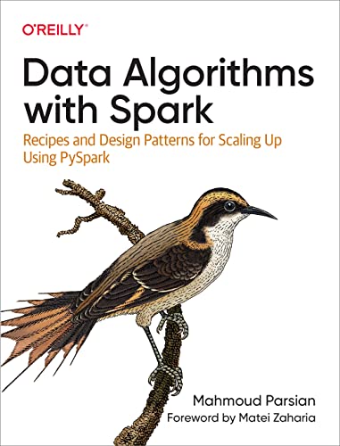 Data Algorithms with Spark: Recipes and Design Patterns for Scaling Up using PySpark (True PDF)