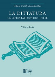 Vittorio Italia - La dittatura. Gli attentati contro Hitler (2023)