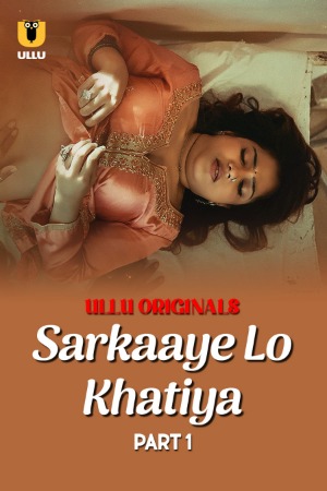 Sarkaaye Lo Khatiya (2025) Hindi Season 01 Part 01 | WEB-DL | 1080p | 720p | 480p | ULLU WEB Series | Download | Watch Online