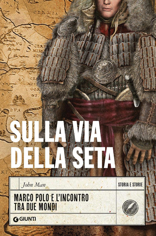 John Man - Sulla via della seta. Marco Polo e l'incontro tra due mondi (2020)