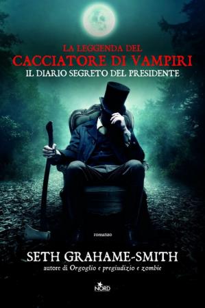 Seth  Grahame-Smith – La leggenda del cacciatore di vampiri. Il diario segreto del presidente (2012)