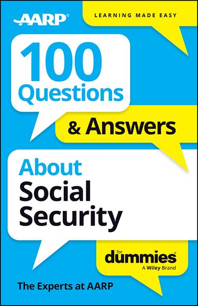 100 Questions & Answers About Social Security For Dummies (The Experts at AARP;) 100 Questions & Answers About Social Security For Dummies (The Experts at AARP;)