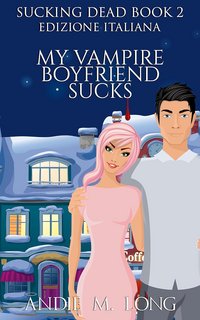 Andie M. Long - Sucking dead Vol. 2. My Vampire Boyfriend Sucks (2023)