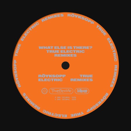 Röyksopp - What Else Is There? (True Electric Remixes) (2025)