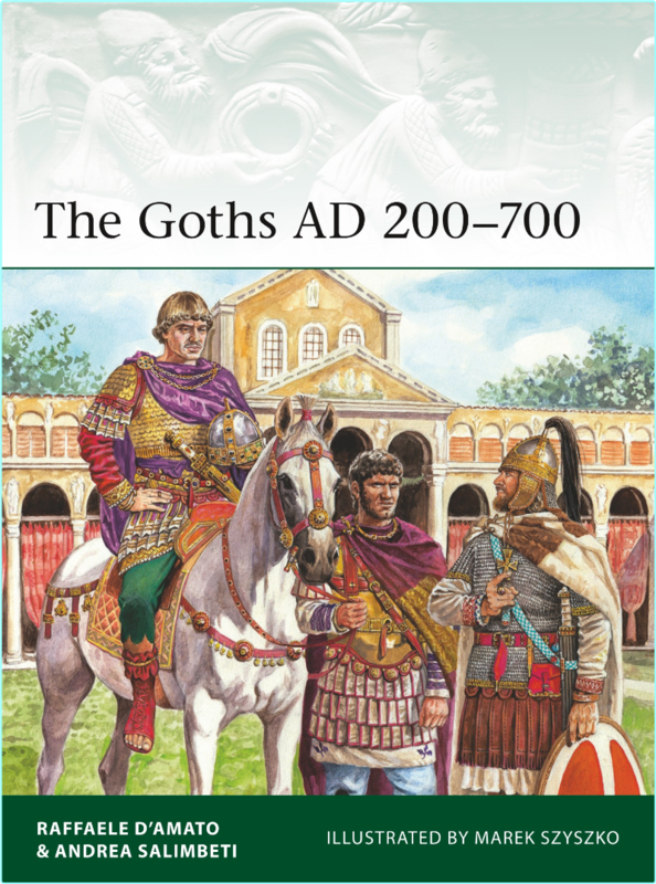The Goths AD 200700 (Raffaele D’Amato;Andrea Salimbeti;)