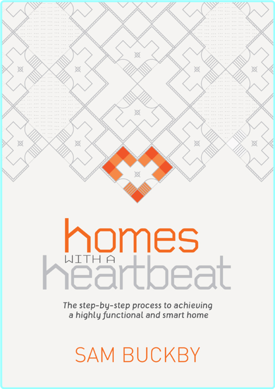 Homes With A Heartbeat The Step By Step Process To Achieving A Highly Functional And Smart Home (Sam Buckby)