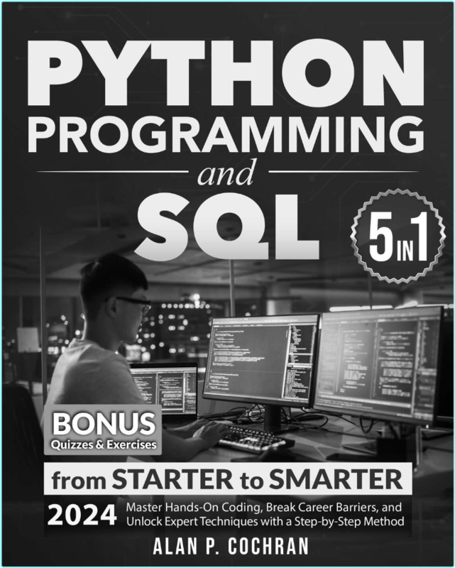 Python Programming And SQL 5 Books In 1 From Starter To Smarter Master Hands On Coding (Alan P. Cochran)